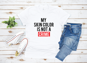 My Skin Color Is Not A Crime T-shirt